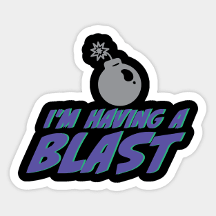 I'm Having a Blast Sticker